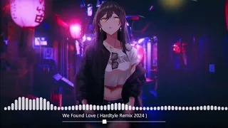 We Found Love (Hardstyle Remix 2024)