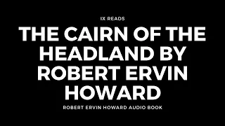 The Cairn of the Headland | By Robert Ervin Howard | Audio Book