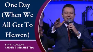 “One Day (When We All Get To Heaven)” First Dallas Choir & Orchestra | May 30, 2021