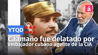 Caamaño fue delatado por embajador cubano agente de la CIA