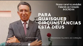 PARA QUAISQUER CIRCUNSTÂNCIAS ESTÁ DEUS | Programa Falando ao Coração | Pastor Gentil R. Oliveira.
