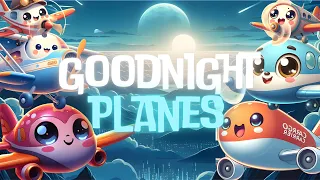 Goodnight Planes ✈︎🌙THE ULTIMATE Calming Sleep Story for Babies and Toddlers with Relaxing Music