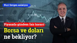 Faiz Kararı Sonrası Borsa ve Doları Ne Bekliyor? | Nuri Sevgen