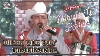 El As De La Sierra -  Dicen Que Soy Traficante [Version Narcos Y Perros]