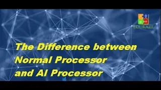 The Difference between Normal Processor and AI Processor