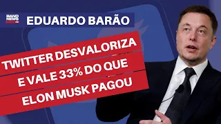 Twitter desvaloriza e vale 33% do que Elon Musk pagou | Eduardo Barão