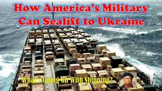 How America's Military Can Sealift to Ukraine  |  What's Going on With Shipping?