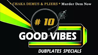 #10 CHAKA DEMUS & PLIERS Murder Dem Now "GOOD VIBES DUBPLATES SPECIALS"