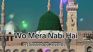 Wo Mera Nabi Hai [Slowed + Reverb] New Naat Lofl
