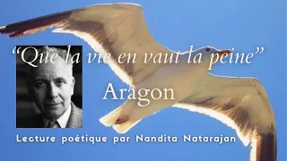 "Que la vie en vaut la peine" - L. Aragon - Lecture poétique par Nandita Natarajan