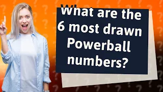 What are the 6 most drawn Powerball numbers?
