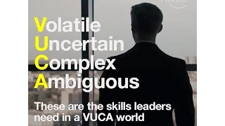 Volatile Uncertain Complex Ambiguous - These are the skills leaders need in a VUCA world