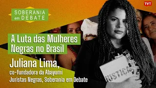 A Luta das Mulheres Negras | Juliana Lima, da Abayomi Juristas Negras, no Soberania em Debate