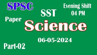 SPSC : SST Science category : Secondary School Teacher paper 07-05-2024: SST Science paper Part - 02