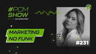 MARKETING NO FUNK | KAMILLA FIALHO | #PCMSHOW 231