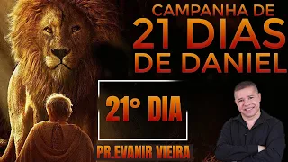 21º dia da campanha de 21 dias de Daniel com Pastor Evanir Vieira