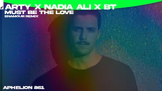 ARTY, Nadia Ali, & BT - Must Be The Love (Enamour Extended Remix)