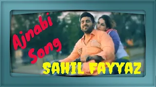 Ajnabi Official Song | Official Music Video / Sahil Fayyaz /  Pakistani Music Video | Music Video