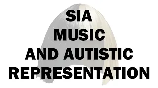 Sia, Music And Autistic Representation | ThisIs ReadyMade