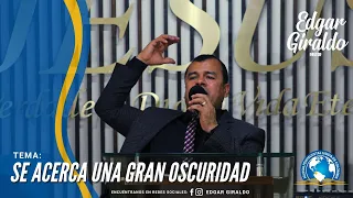 Pastor Edgar Giraldo - Se Acerca Una Gran Oscuridad