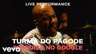 Turma do Pagode - “Pesquisa no Google” Live Performance | Vevo