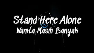 STAND HERE ALONE - WANITA MASIH BANYAK ✔ LIRIK