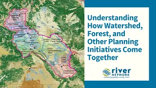 Understanding How Watershed, Forest, and Other Planning Initiatives Come Together