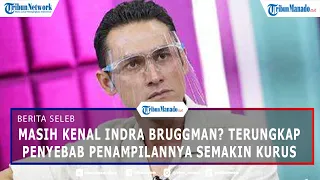 Masih Kenal Indra Bruggman, Terungkap Penyebab Penampilannya Semakin Kurus