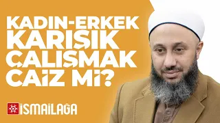 Kadın-Erkek Karışık Yerlerde Çalışmak Câiz midir?  - Fatih Kalender Hoca Efendi @ismailaganet​