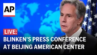 LIVE: Blinken holds press conference at the Beijing American Center