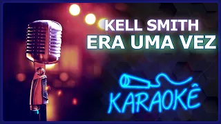 🎤 [KARAOKÊ] ERA UMA VEZ - KELL SMITH