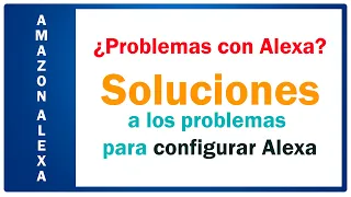 ¿Problemas con Alexa? Soluciones a los problemas para configurar Alexa.