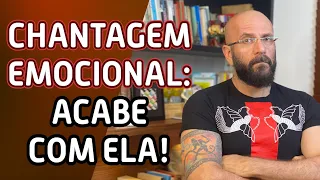 CHANTAGEM EMOCIONAL: ACABE COM ELA | Marcos Lacerda, psicólogo