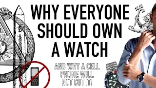 10 Reasons EVERYONE Should Own A Watch - Why It's Better Than A Cell Phone To Tell Time & Collect