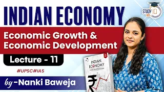 Lecture - 11:  Economic Growth and Economic Development | Indian Economy | StudyIQ IAS