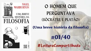 O HOMEM QUE PERGUNTAVA: SÓCRATES E PLATÃO - #01/40 - UMA BREVE HISTÓRIA DA FILOSOFIA