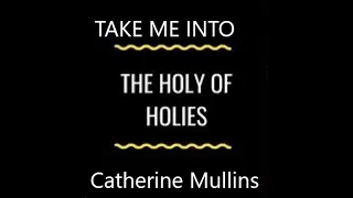 Take Me into the Holy of Holies Catherine Mullins with Lyrics