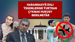 Turkmenistan Haramdagyň Ähli Ýegenlerine Ýurtdan Çykmak Hukugy Berilmeýär