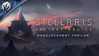 Stellaris: Ancient Relics - Story Pack - Announcement Trailer