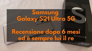 Samsung Galaxy S21 Ultra 5G - Recensione dopo 6 mesi di utilizzo. È sempre lui il Re