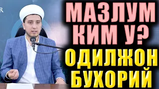 МАЗЛУМ КИМ У? ОДИЛЖОН БУХОРИЙ