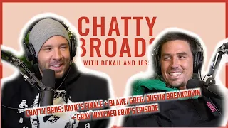 CHATTY BROS: Katie’s Finale + Blake/Greg/Justin Breakdown + Gray Watched Erik’s Episode