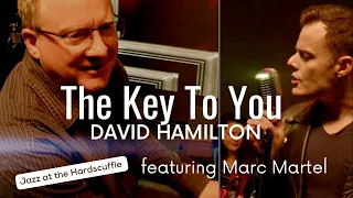 David Hamilton THE KEY TO YOU  featuring Marc Martel (Jazz at the Hardscuffle)