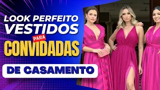 VESTIDOS PARA CONVIDADAS DE CASAMENTO | Look perfeito para Festa de Casamento de Tarde e Noite