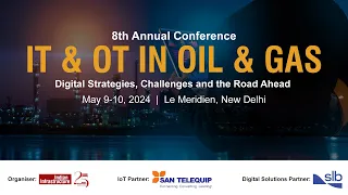 8th annual conference on IT & OT in Oil & Gas | May 9-10, 2024 | Le Meridien, New Delhi.