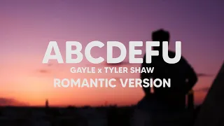 ABCDEFU - Gayle x Tyler Shaw [Romantic Version] | abcdfghi love you still and you know i always will