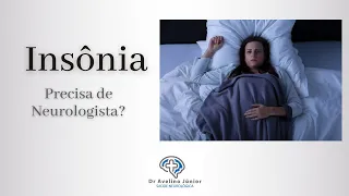 Insônia e Problemas do sono - Precisa de Neurologista?