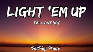 Fall Out Boy - Light em up (lyrics)