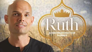 Acknowledging Our Famines | Ruth Pt 1 | EP161