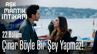 Çınar böyle bir şey yapmaz - Aşk Mantık İntikam 22. Bölüm